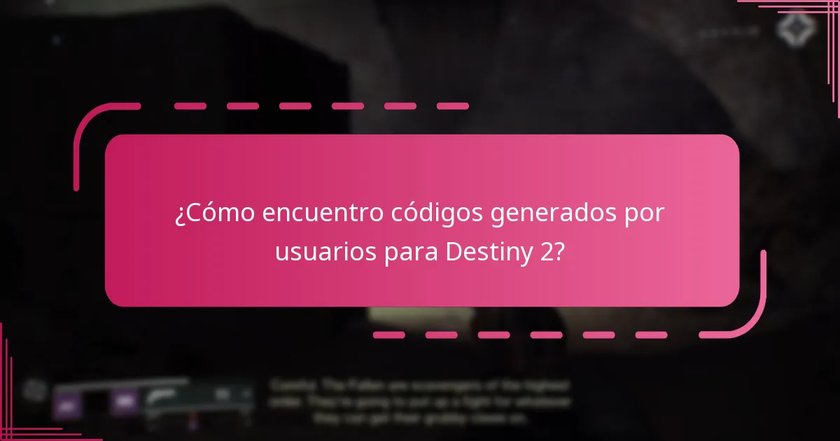 ¿Cómo encuentro códigos generados por usuarios para Destiny 2?