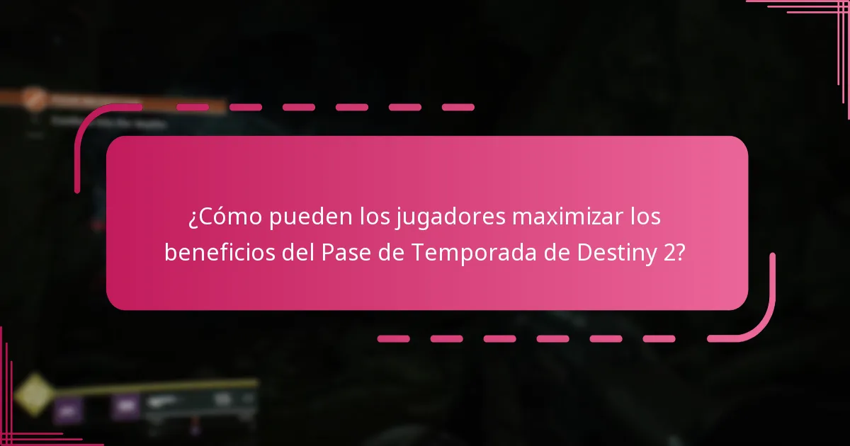 ¿Cómo pueden los jugadores maximizar los beneficios del Pase de Temporada de Destiny 2?