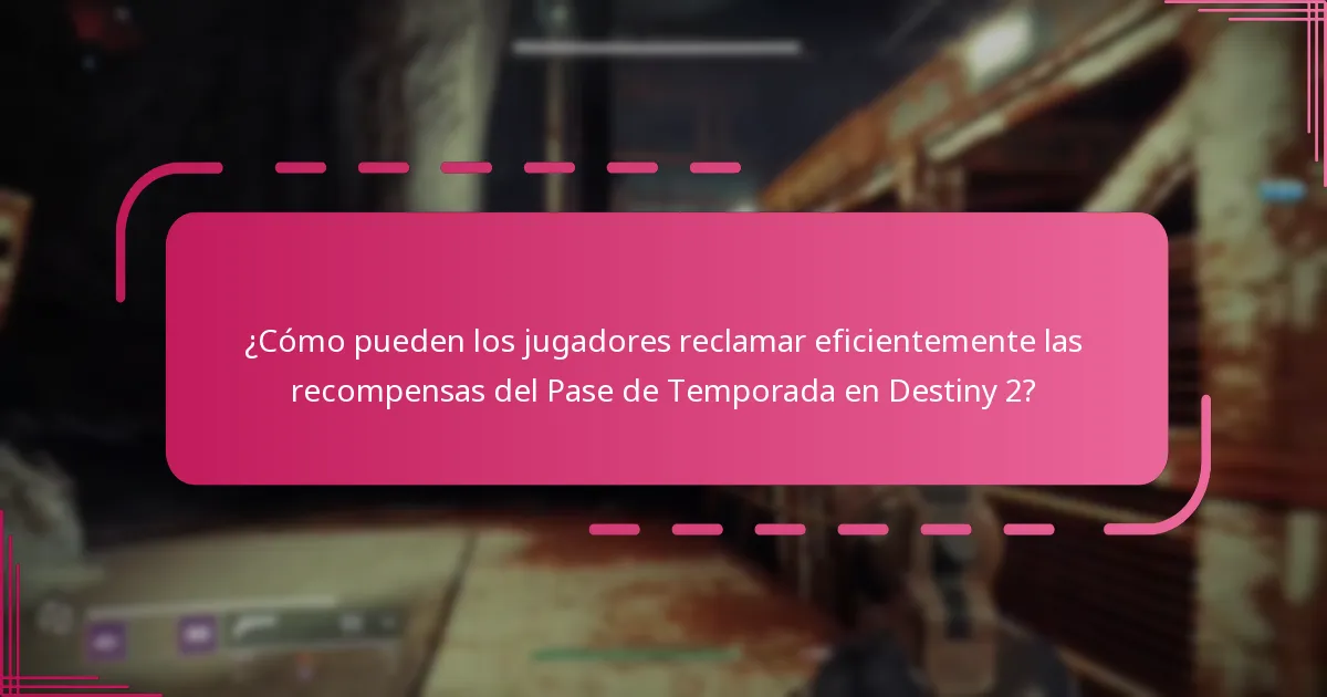 ¿Cómo pueden los jugadores reclamar eficientemente las recompensas del Pase de Temporada en Destiny 2?