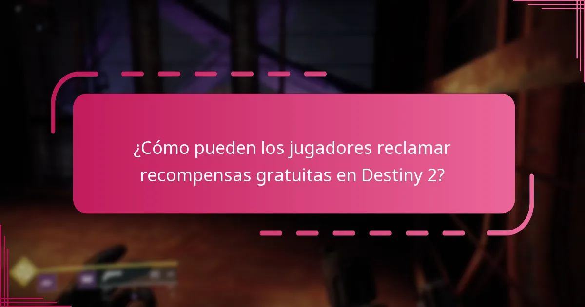 ¿Cuándo están disponibles las recompensas gratuitas en Destiny 2?