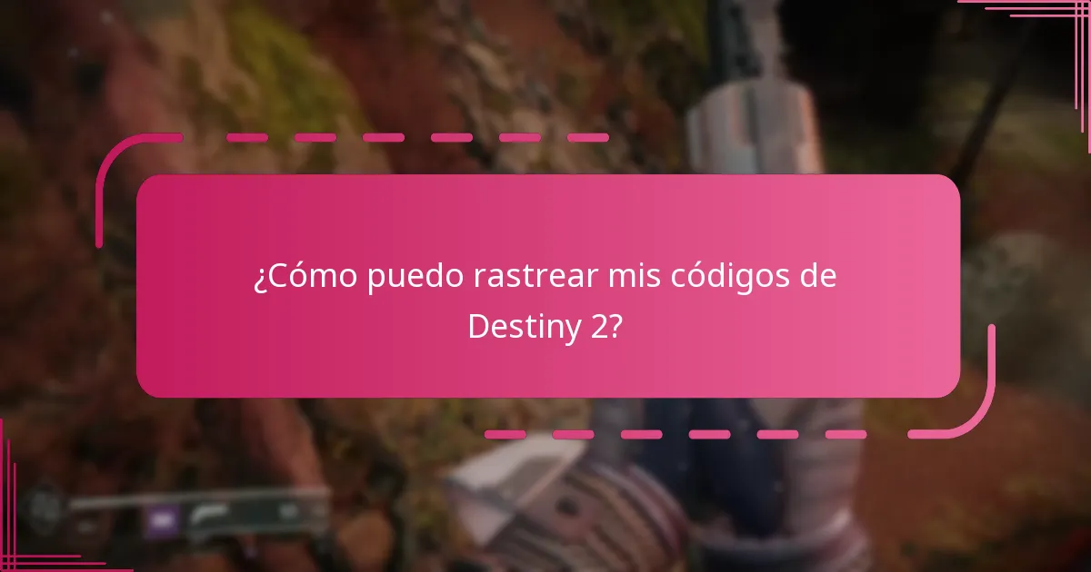 ¿Cómo puedo rastrear mis códigos de Destiny 2?