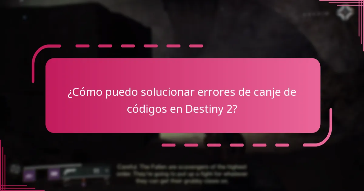 ¿Cómo puedo solucionar errores de canje de códigos en Destiny 2?