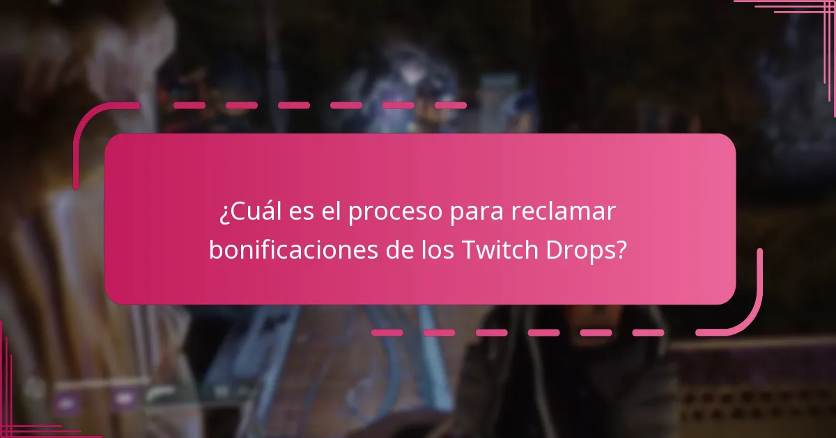 ¿Cuál es el proceso para reclamar bonificaciones de los Twitch Drops?