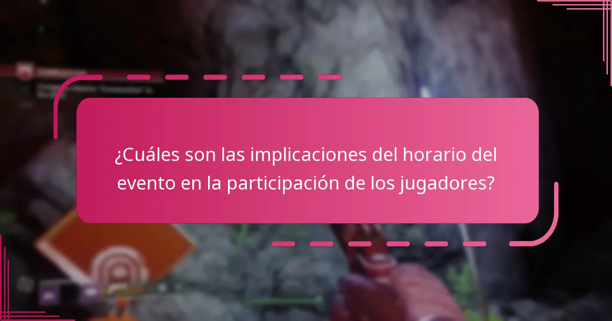 ¿Cuáles son las implicaciones del horario del evento en la participación de los jugadores?