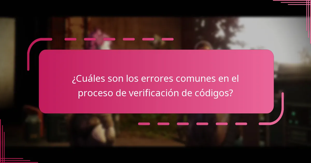 ¿Cuáles son los errores comunes en el proceso de verificación de códigos?