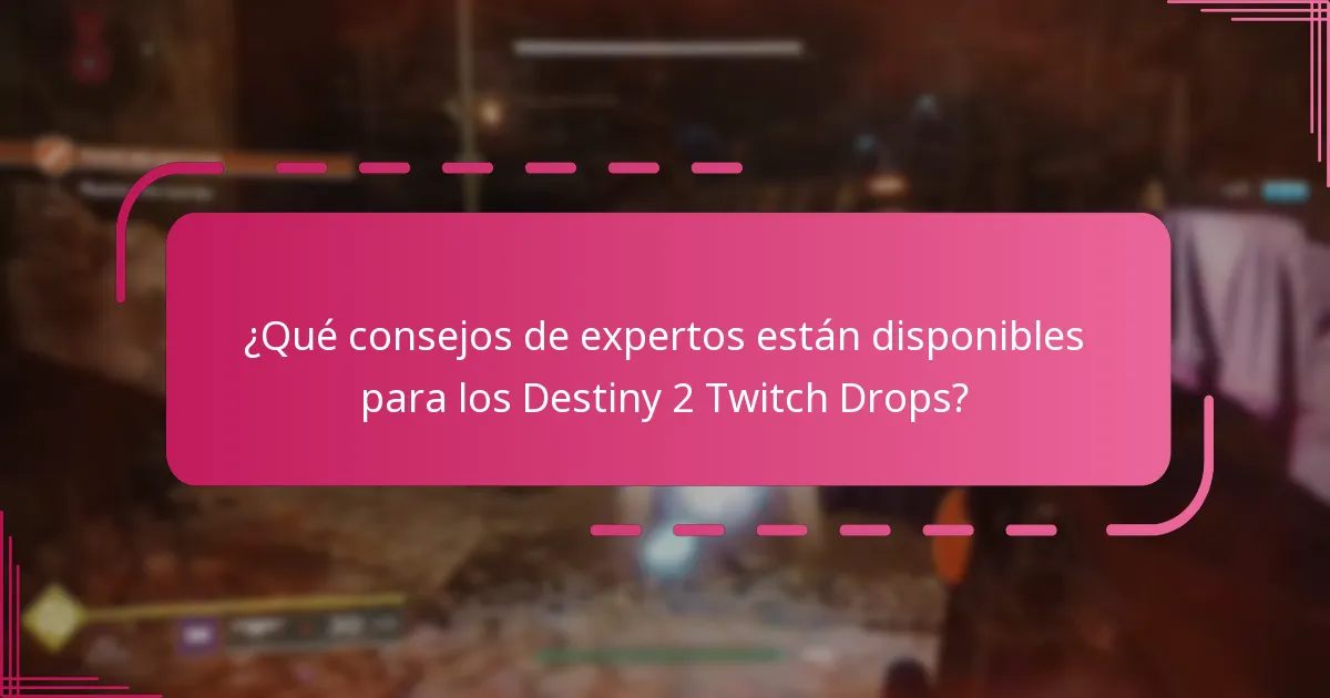 ¿Qué consejos de expertos están disponibles para los Destiny 2 Twitch Drops?