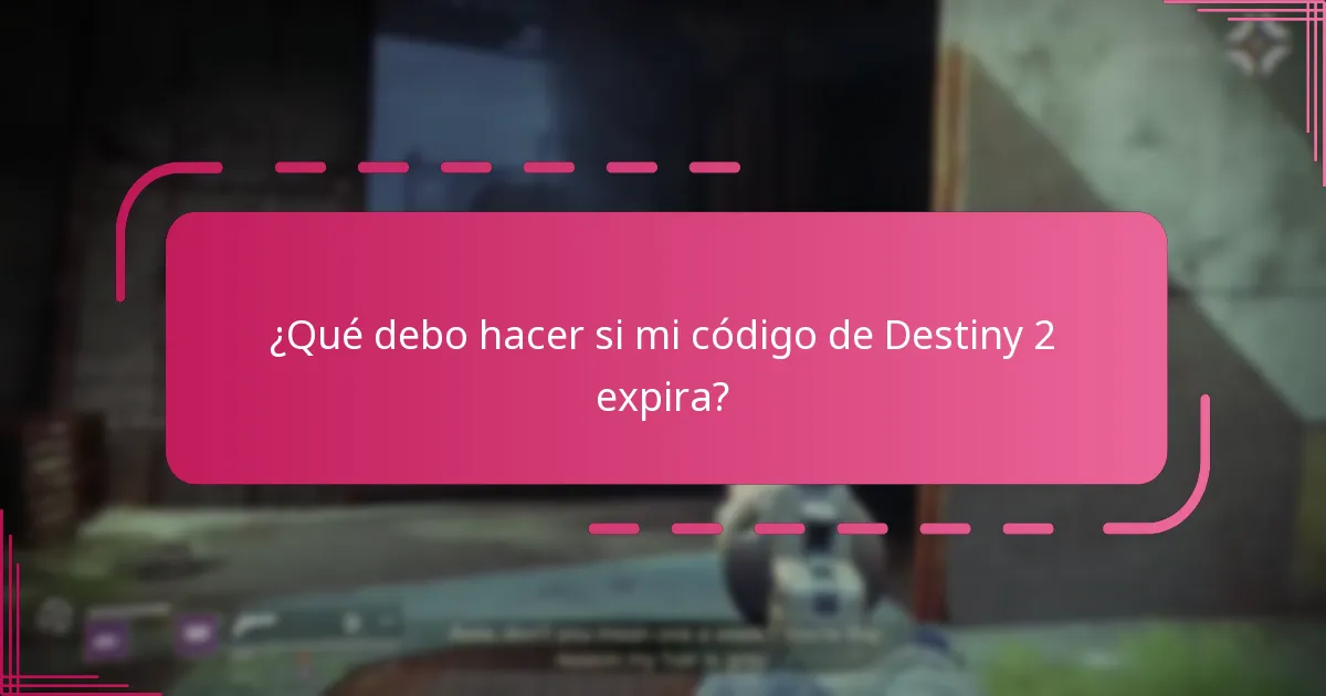 ¿Qué debo hacer si mi código de Destiny 2 expira?
