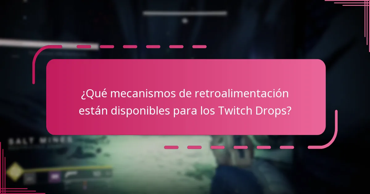 ¿Qué mecanismos de retroalimentación están disponibles para los Twitch Drops?