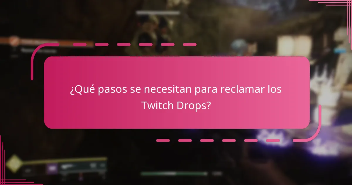 ¿Qué pasos se necesitan para reclamar los Twitch Drops?